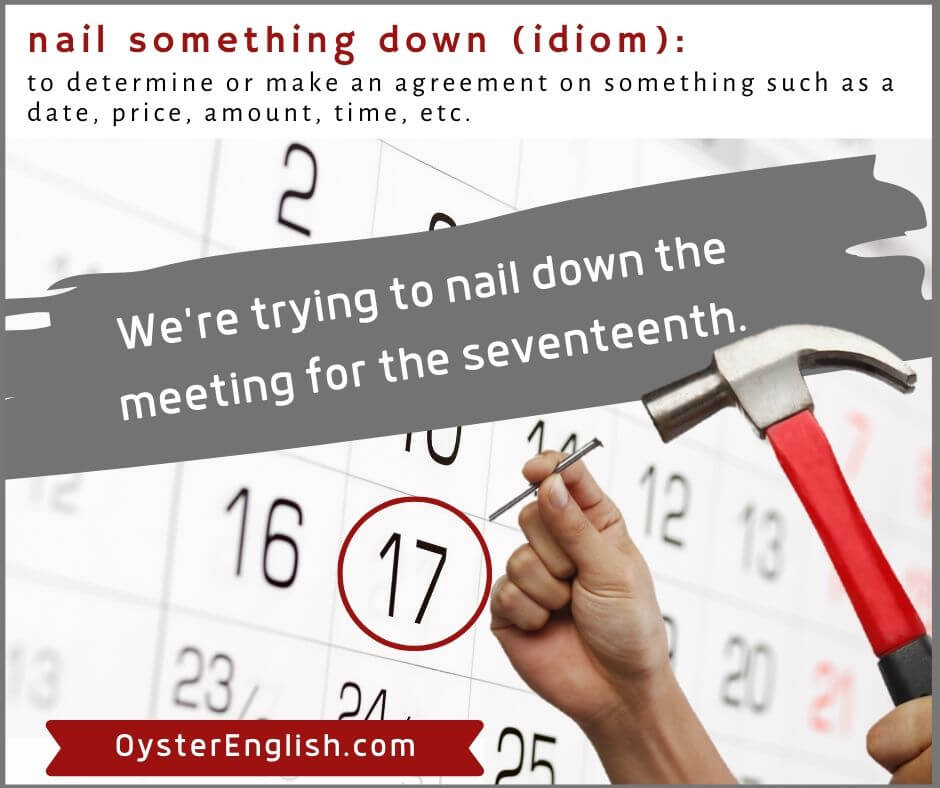 Idiom Nail Something Down meaning Examples 