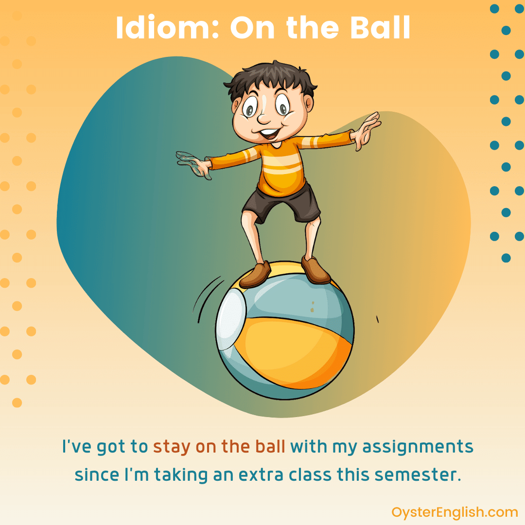 Idiom On The Ball meaning Examples 