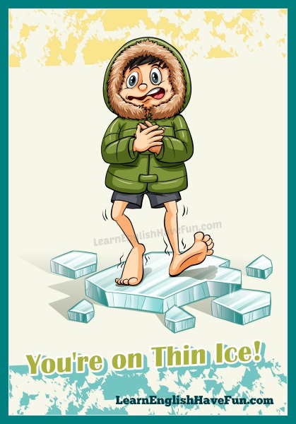 Idiom: On thin ice (meaning & examples)
